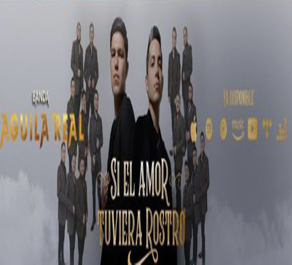“Si El Amor Tuviera Rostro” el nuevo sencillo de Banda Águila Real