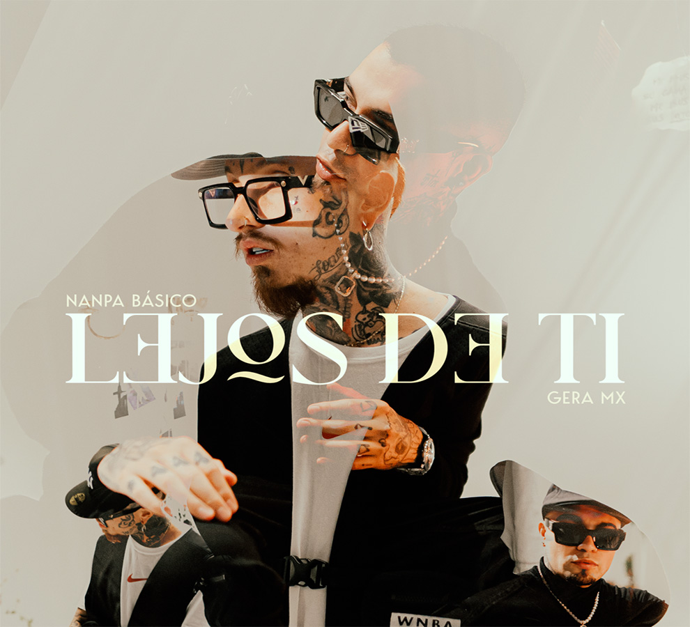 Nanpa Básico Ha Fichado Con T6H Entertainment, Colabora con Gera Mx En Su Más Reciente Track “Lejos De Ti”