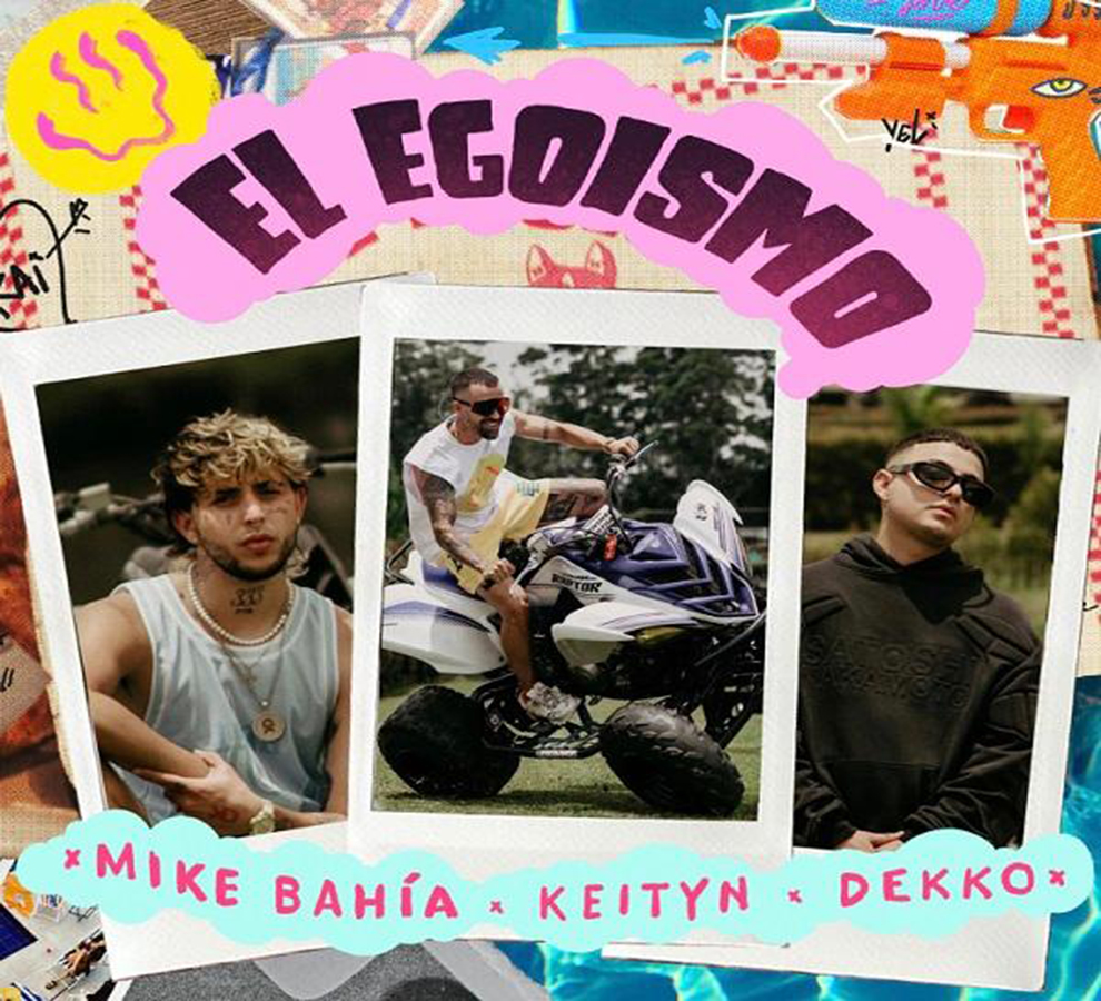 Colombianos Mike Bahía, Dekko y Keityn se juntan en “El Egoísmo”
