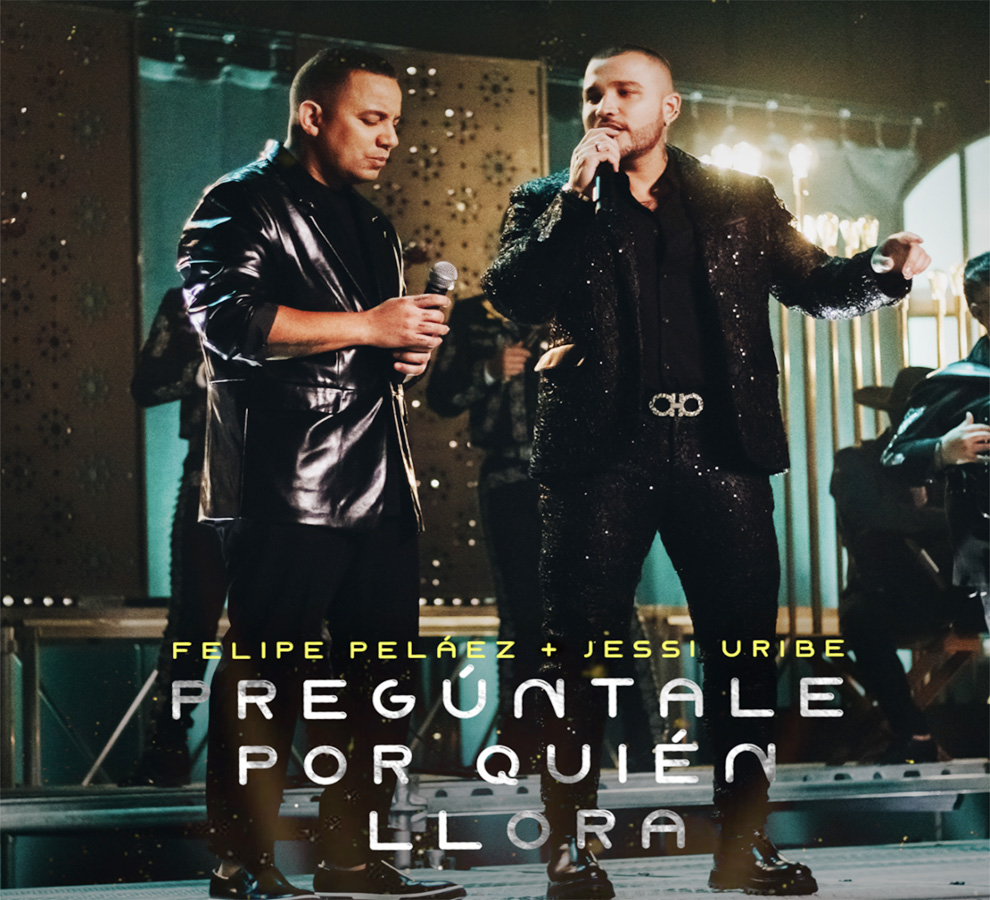 Felipe Peláez y Jessi Uribe presentan “Pregúntale por quien Llora”