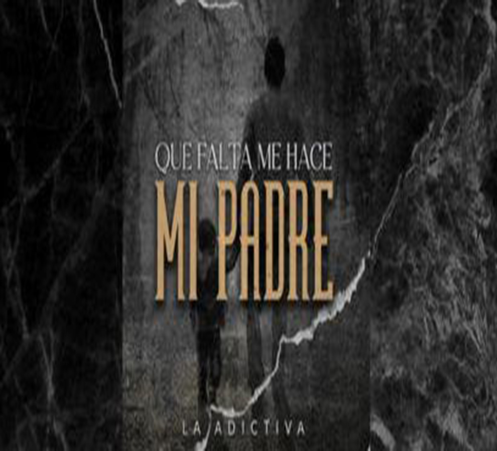 “Que Falta Me Hace Mi Padre”  lo nuevo de La Adictiva