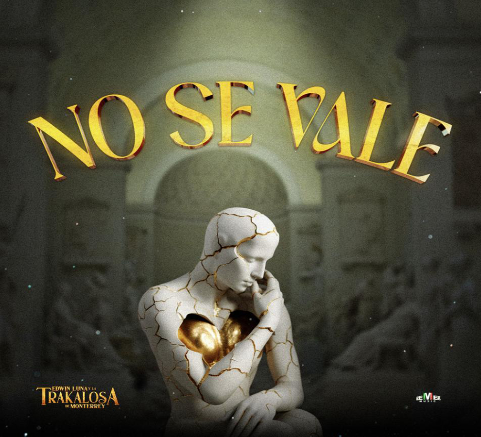Edwin Luna y La Trakalosa de Monterrey estrenan el adolorido tema “No se vale”