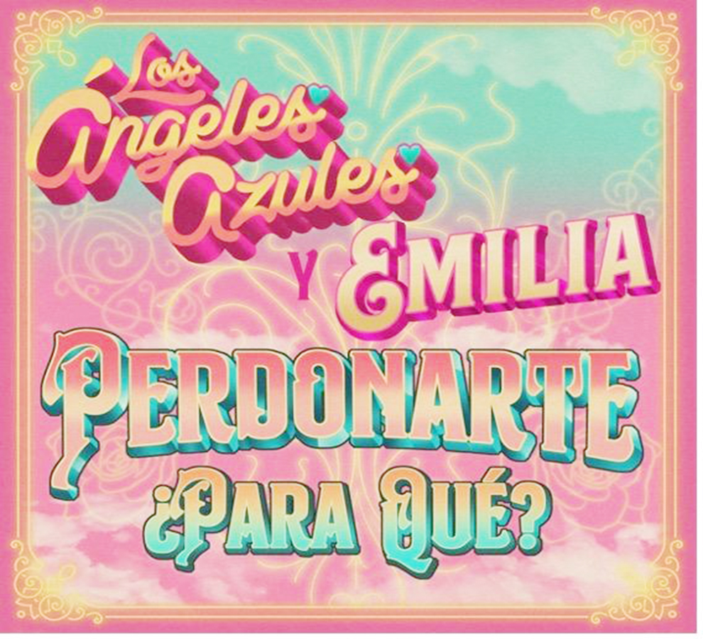 LOS ÁNGELES AZULES  Presentan un nuevo tema a dueto con EMILIA “PERDONARTE, ¿PARA QUÉ?” 