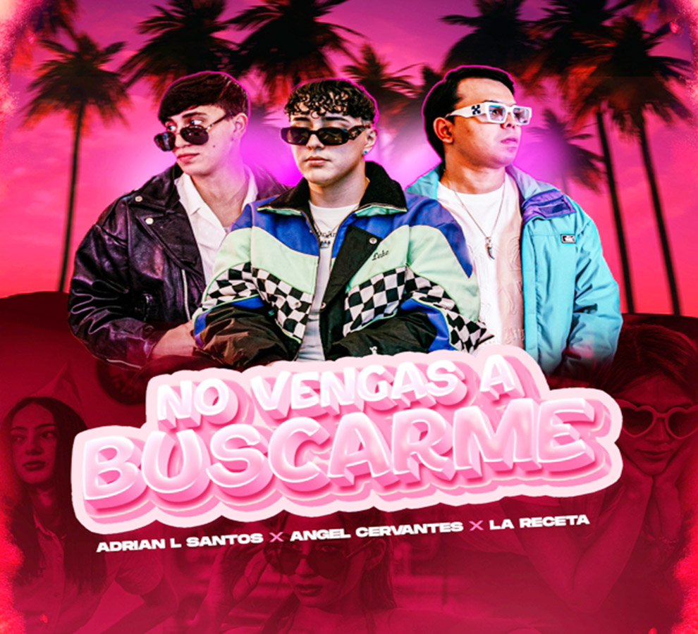 Ángel Cervantes estrena “No vengas a buscarme” con Adrian L Santos y La Receta